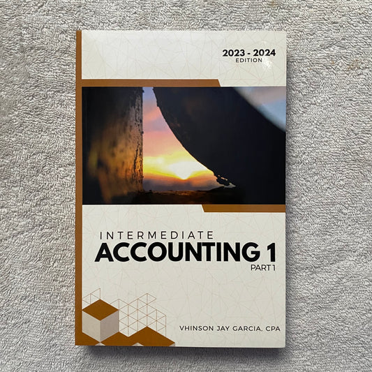 Intermediate Accounting 1 (Part 1) – 2023–2024 Edition by Vhinson Jay Garcia, CPA