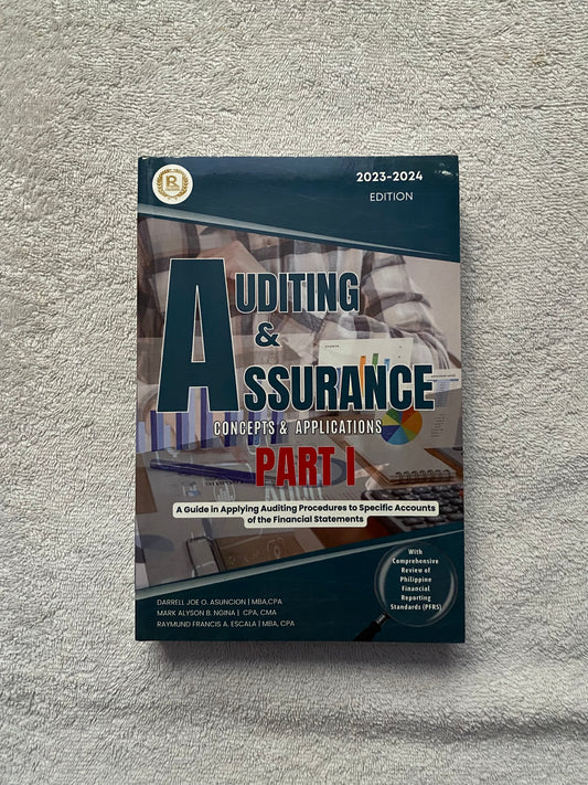 Auditing & Assurance: Concepts & Applications Part I (2023–2024 Edition) By Darrell Joe G. Asuncion, Mark Alyson B. Ngina, and Raymund Francis E. Escala