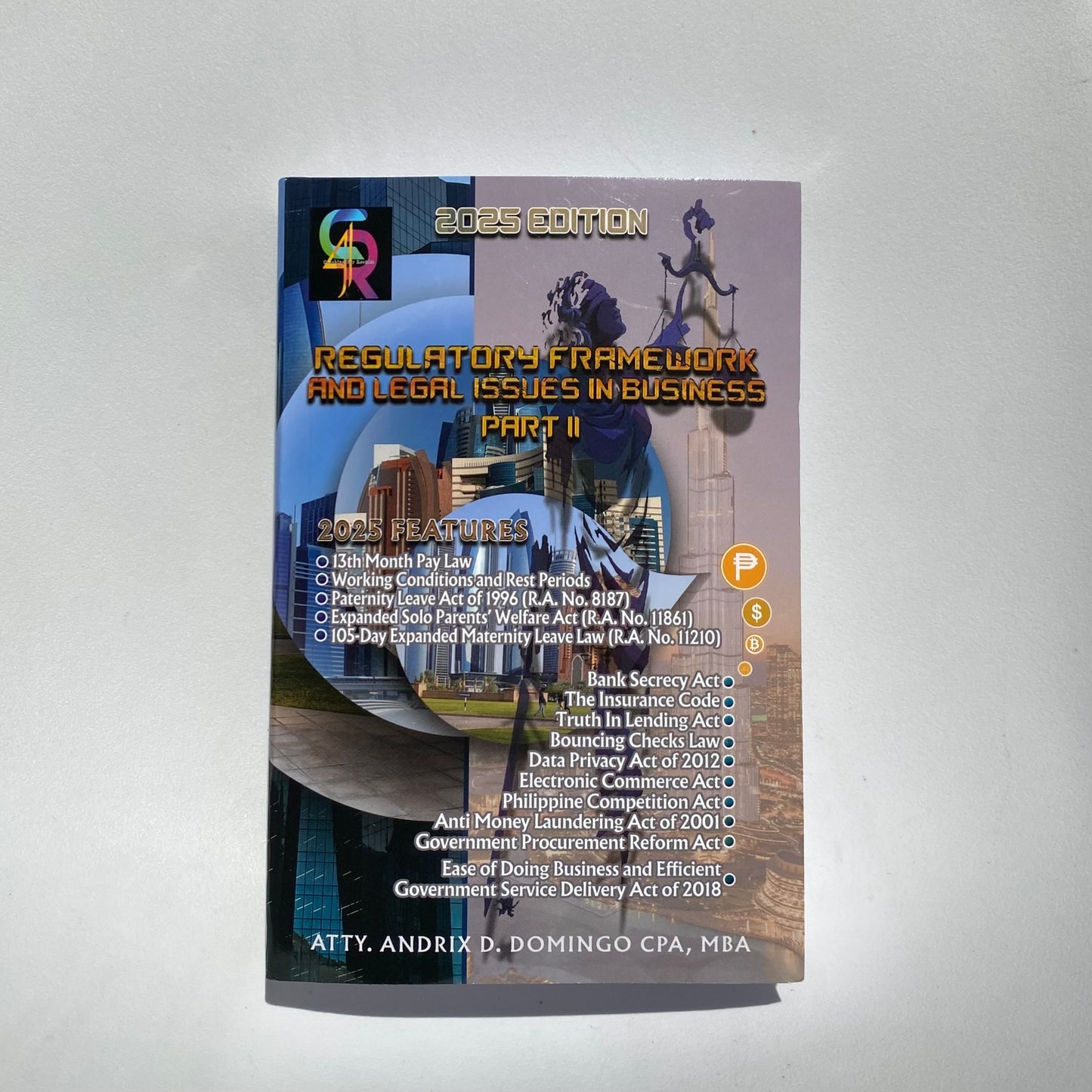 Regulatory Framework and Legal Issues in Business Part II (2025 Edition) By: Atty. Andrix D. Domingo, CPA, MBA