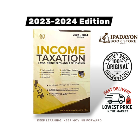 Income Taxation: Laws, Principles, and Application (2023–2024 Edition)  By Rex B. Banggawan, CPA, MBA