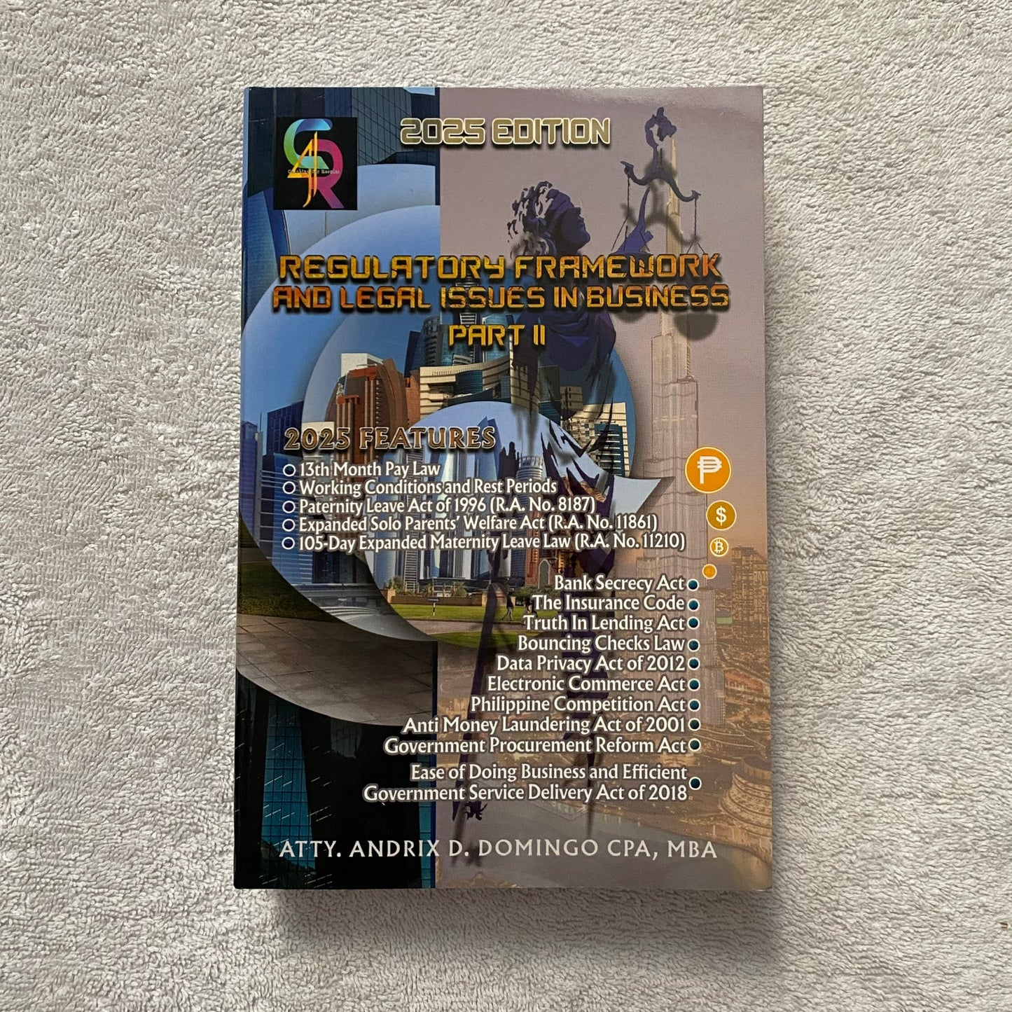 Regulatory Framework and Legal Issues in Business Part II (2025 Edition) By: Atty. Andrix D. Domingo, CPA, MBA