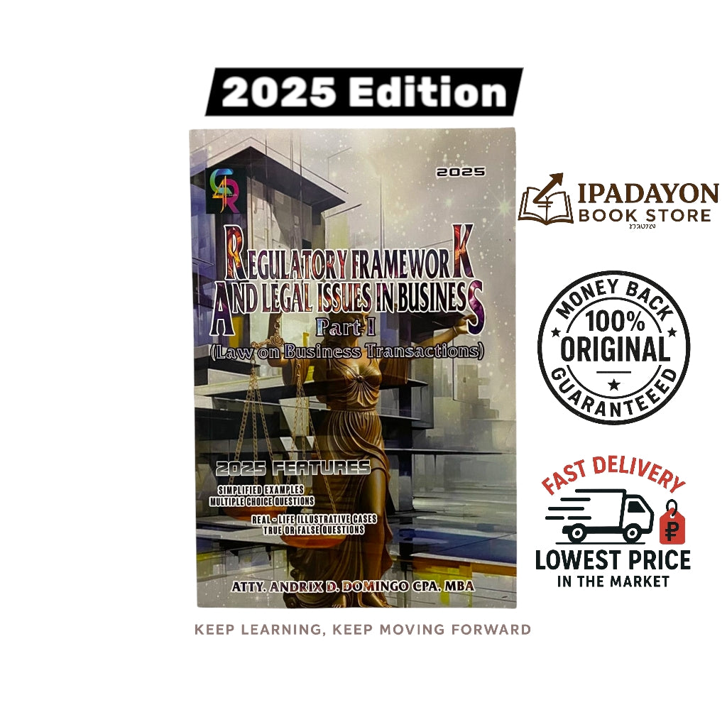 Regulatory Framework and Legal Issues in Business Part I (Laws on Business Transactions) 2025 Edition By Atty. Andrix D. Domingo CPA, MBA