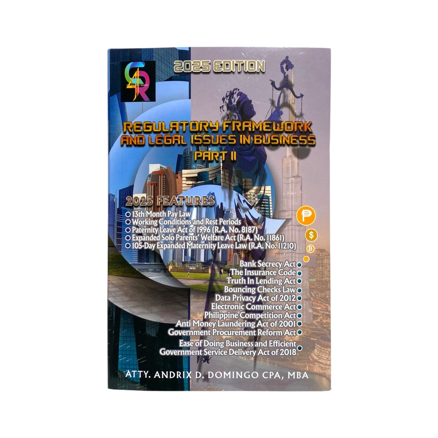 Regulatory Framework and Legal Issues in Business Part II (2025 Edition) By: Atty. Andrix D. Domingo, CPA, MBA